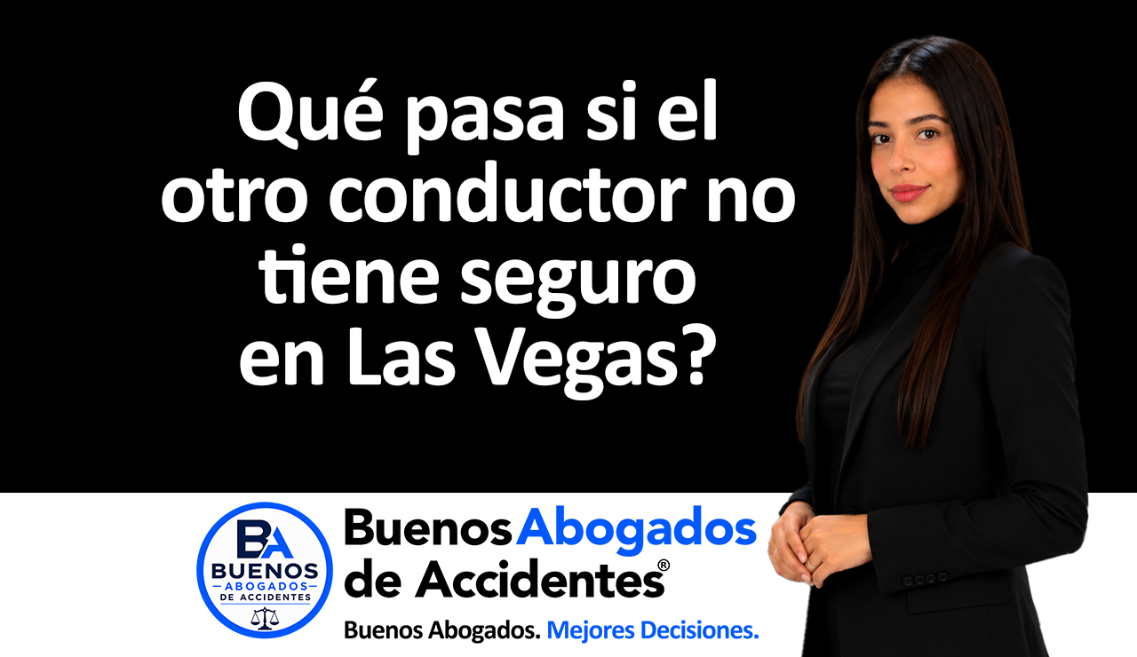 Buenos Abogados de Accidentes - Qué pasa si el otro conductor no tiene seguro en Las Vegas_