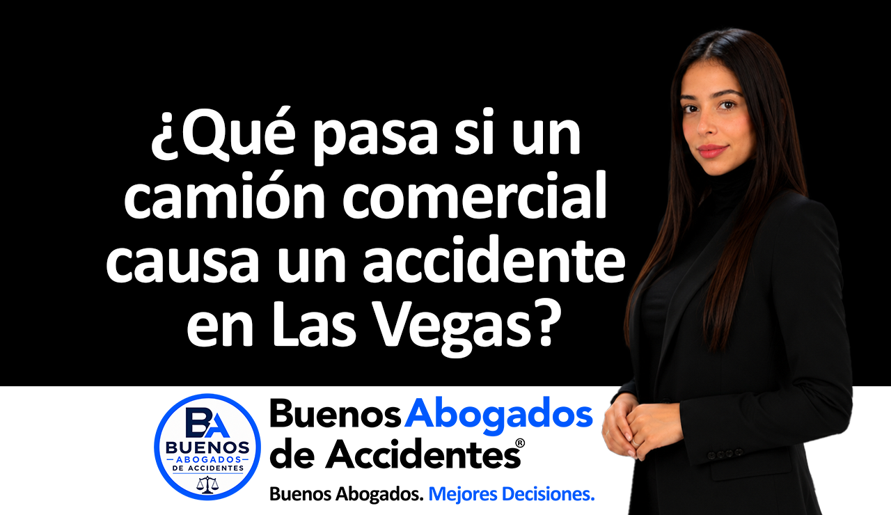 Buenos Abogados de Accidentes - accidente con camión comercial en Las Vegas
