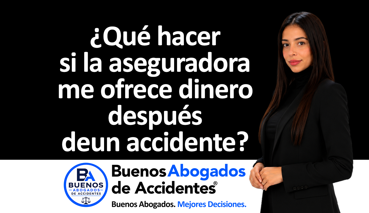 Buenos Abogados de Accidentes - aseguradora me ofrece dinero después de un accidente_