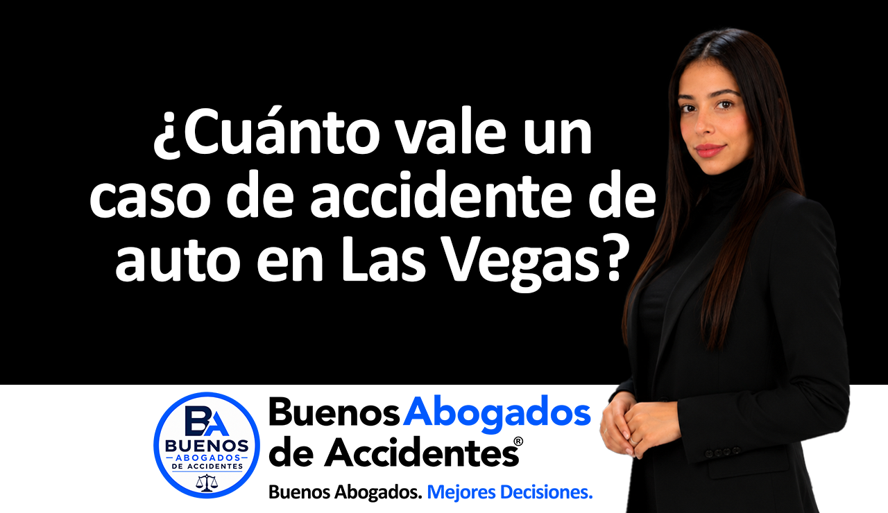 Buenos Abogados de Accidentes - cuánto vale un caso de accidente de auto en Las Vegas