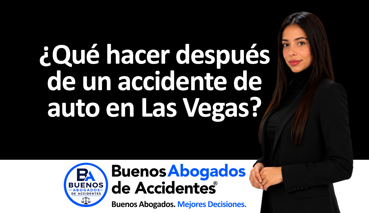Buenos Abogados de Accidentes-después de un accidente de auto en Las Vegas_