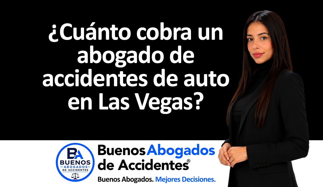 Buenos Abogados de Accidentes- ¿Cuánto cobra un abogado de accidentes de auto en Las Vegas_